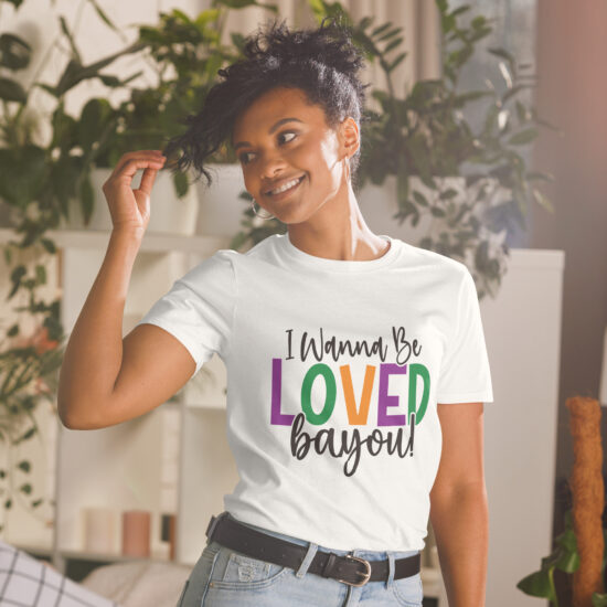 I Wanna Be Loved Bayou Short-Sleeve Unisex T-Shirt