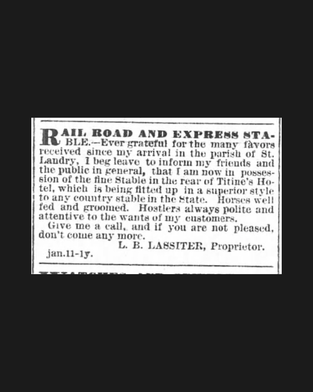 Newspaper advertisement headed "Rail Road and Express Stable," in which proprietor L. B. Lassiter announces possession of the stable in the rear of Titine's Hotel, fitted up in a superior style to any country stable in the state, with well-fed and groomed horses and attentive hostlers. Published in The Opelousas Journal, November 13, 1874.